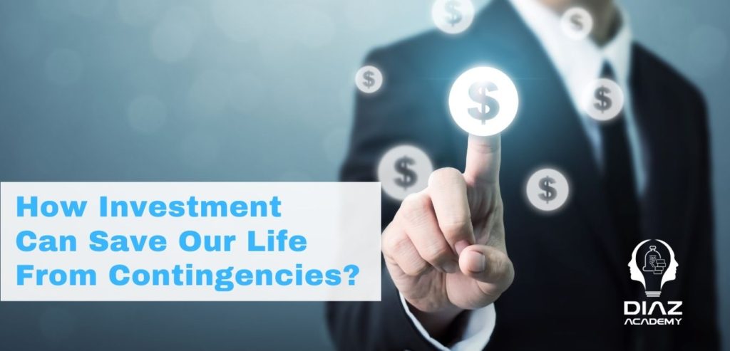 How Investment Can Save Your Life From Contingencies?